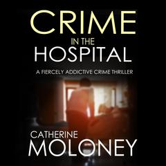 Crime in the Hospital Audiobook, by Catherine Moloney
