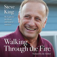 Walking Through the Fire: My Fight for the Heart and Soul of America Audiobook, by Steve King