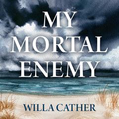 My Mortal Enemy Audiobook, by Willa Cather