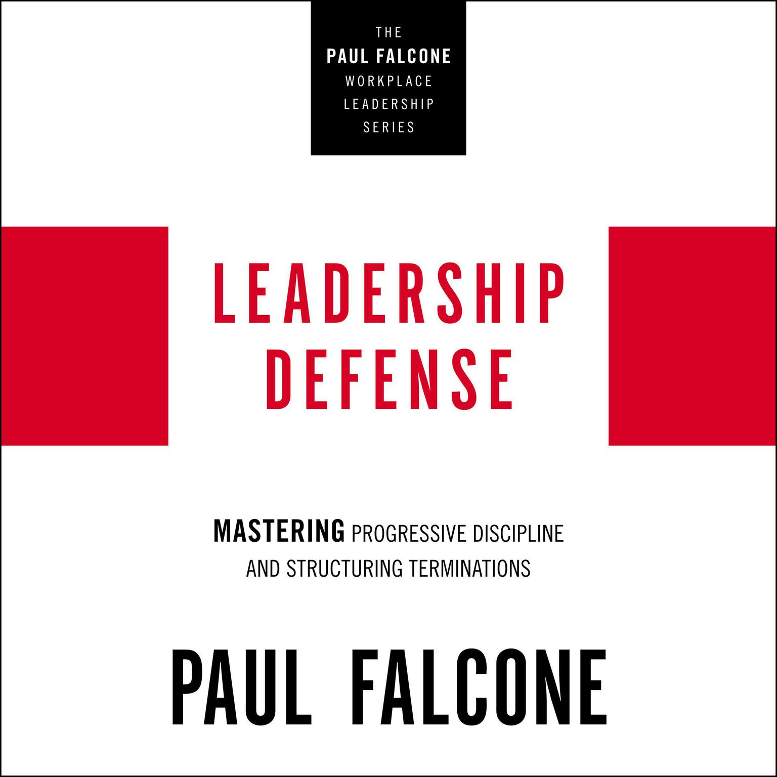 Leadership Defense: Mastering Progressive Discipline and Structuring Terminations Audiobook, by Paul Falcone