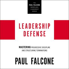 Leadership Defense: Mastering Progressive Discipline and Structuring Terminations Audiobook, by Paul Falcone