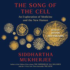 The Song of the Cell: An Exploration of Medicine and the New Human Audiobook, by 