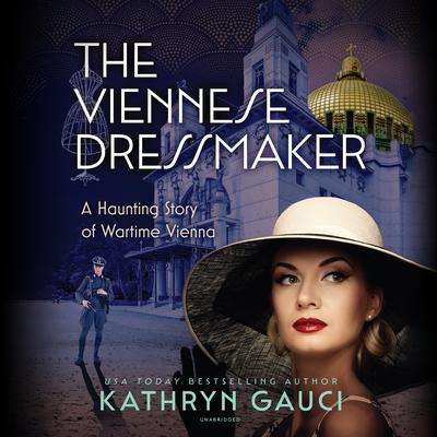 The Viennese Dressmaker: A Haunting Story of Wartime Vienna Audiobook, by Kathryn Gauci
