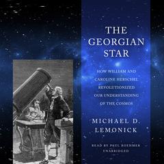 The Georgian Star: How William and Caroline Herschel Revolutionized Our Understanding of the Cosmos Audiobook, by 