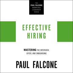Effective Hiring: Mastering the Interview, Offer, and Onboarding Audiobook, by Paul Falcone