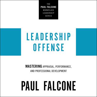 Leadership Offense: Mastering Appraisal, Performance, and Professional Development Audiobook, by Paul Falcone