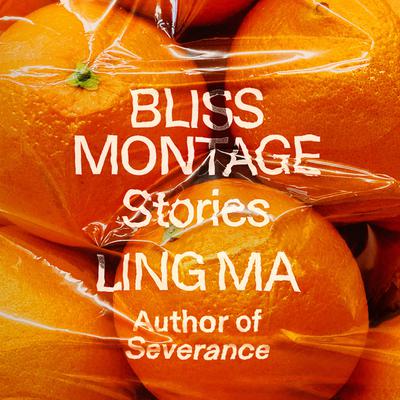 Bliss Montage: Stories Audiobook, by Ling Ma