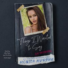 Things I Wanted to Say (But Never Did) Audiobook, by Monica Murphy