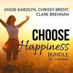 Choose Happiness Bundle: 3 in 1 Bundle, The Happiness Plan, The Happiness Advantage, and How Happiness Happens Audiobook, by Andie Karolyn