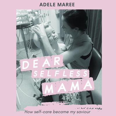 Dear Selfless Mama Audiobook, by Adele Maree