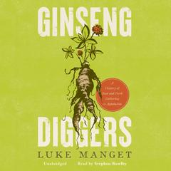 Ginseng Diggers: A History of Root and Herb Gathering in Appalachia Audiobook, by Luke Manget