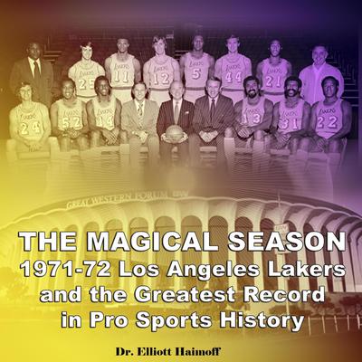 The Magical Season 1971-72 Los Angeles Lakers: and the Greatest Record in Pro Sports History Audiobook, by Elliott Haimoff