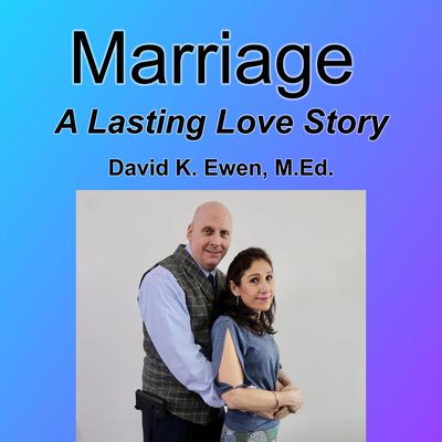 Marriage: A Lasting Love Story Audiobook, by David K. Ewen