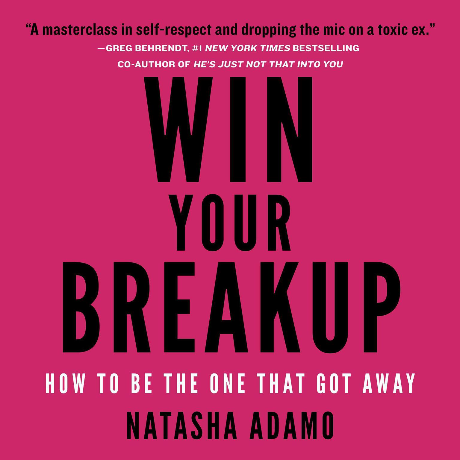 Win Your Breakup: How to Be The One That Got Away Audiobook