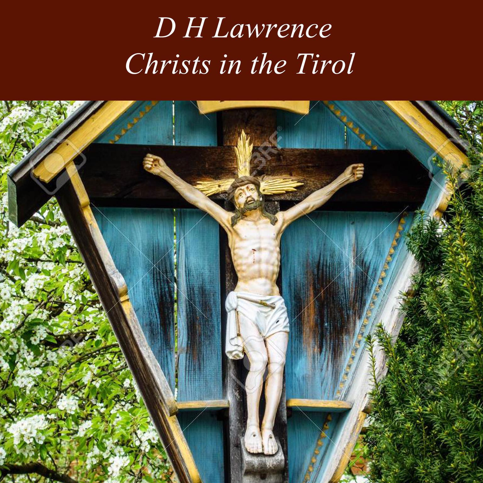 Christs in the Tirol Audiobook, by D. H. Lawrence