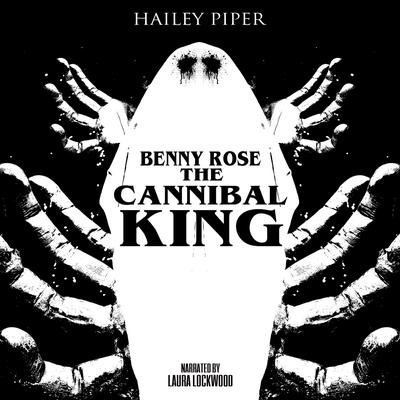 Benny Rose the Cannibal King Audiobook, by Hailey Piper