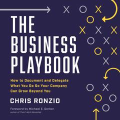 The Business Playbook: How to Document and Delegate What You Do So Your Company Can Grow Beyond You Audiobook, by Chris Ronzio