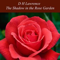 The Shadow in the Rose Garden Audiobook, by D. H. Lawrence