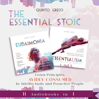 Essential Stoic: Eudaimonia & Essentialism (II in I): Learn Principles Avidly consumed by Intellectuals and Proactive People Audiobook, by Quinto Greco
