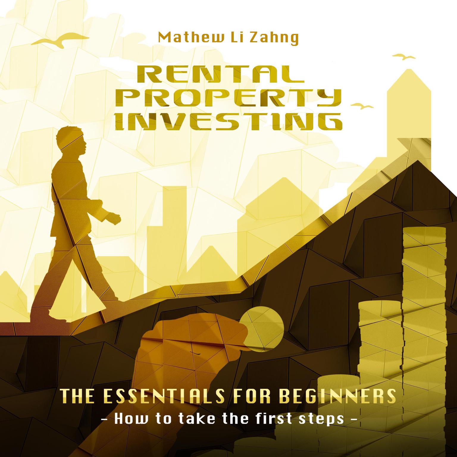 Rental Property Investing - The Essentials for Beginners: How to Take the First Steps Audiobook, by Mathew Li Zahng