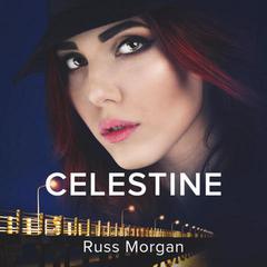 Celestine a Novel Audiobook, by Russ Morgan