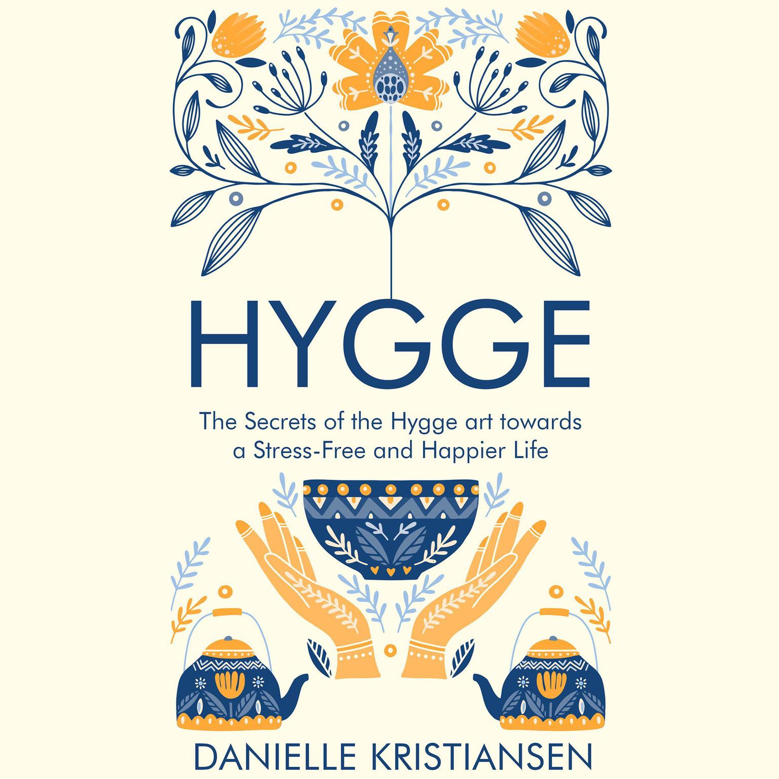 Hygge: The Secrets of the Hygge art towards a Stress-Free and Happier Life Audiobook, by Danielle Kristiansen