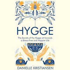 Hygge: The Secrets of the Hygge art towards a Stress-Free and Happier Life Audiobook, by Danielle Kristiansen