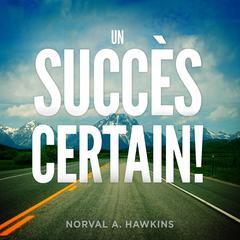 Un Succès Certain ! Audiobook, by Norval A. Hawkins