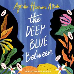 The Deep Blue Between Audiobook, by Ayesha Harruna Attah