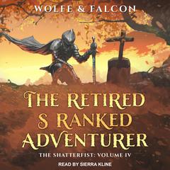 The Retired S Ranked Adventurer: Volume IV Audiobook, by James Falcon