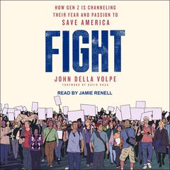 Fight: How Gen Z Is Channeling Their Fear and Passion to Save America Audiobook, by John Della Volpe