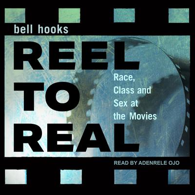 Reel to Real: Race, class and sex at the movies Audiobook, by bell hooks