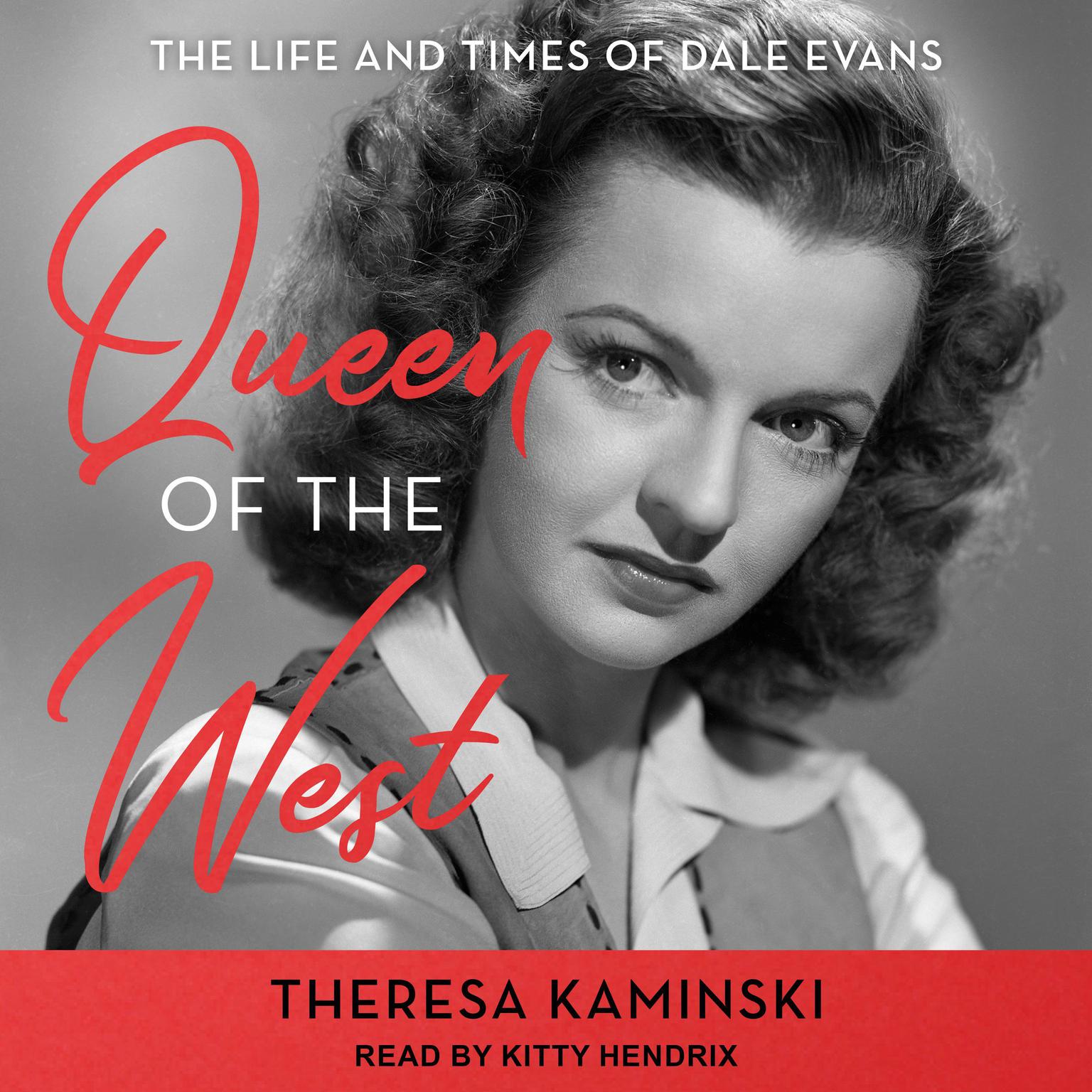 Queen Of The West: The Life and Times of Dale Evans Audiobook, by Theresa Kaminski