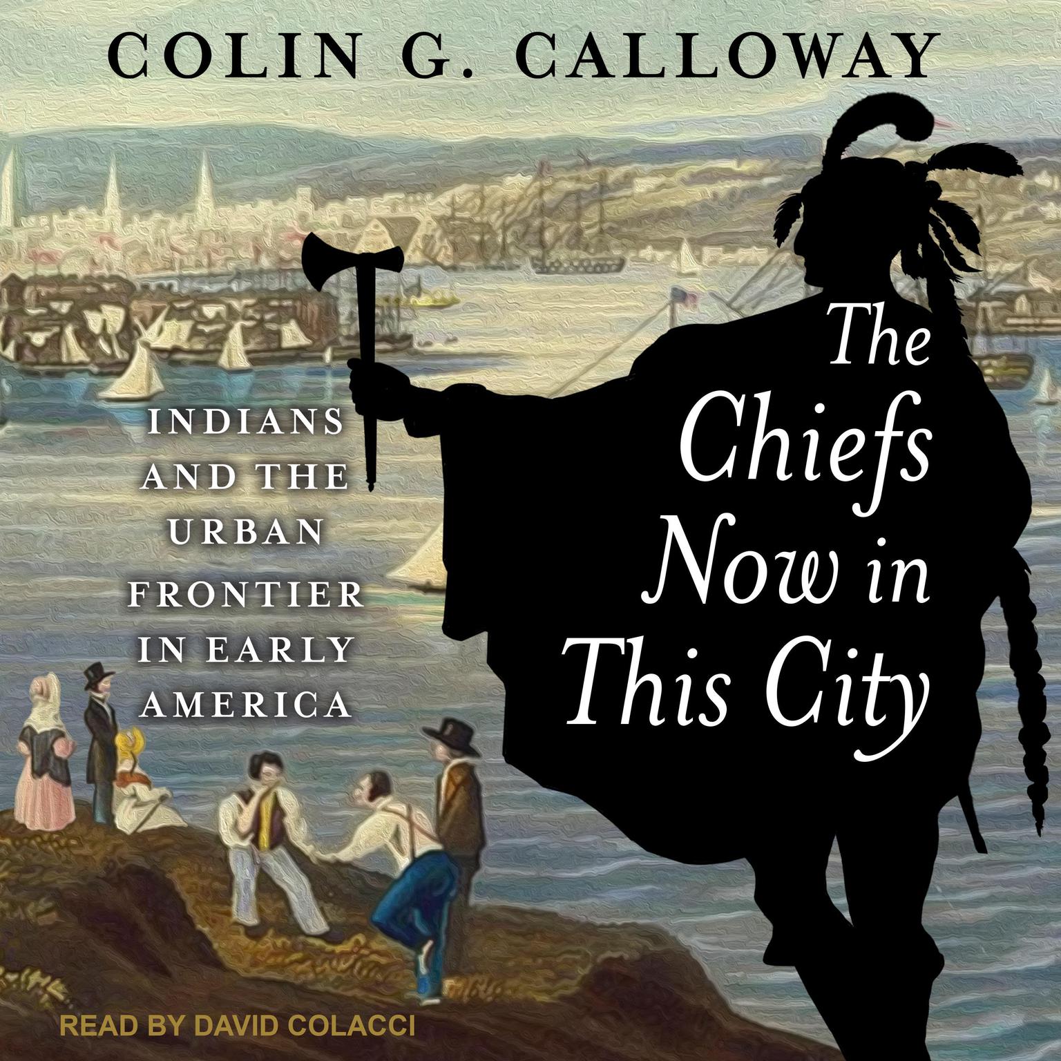 The Chiefs Now in This City: Indians and the Urban Frontier in Early America Audiobook