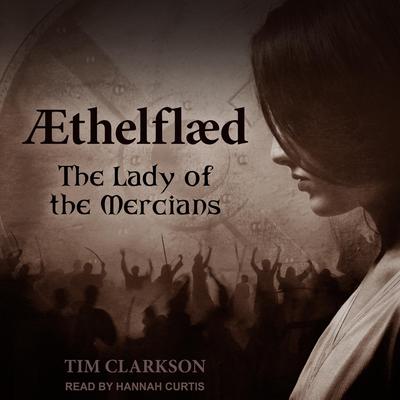 Ӕthelflӕd: The Lady of the Mercians Audiobook, by Tim Clarkson