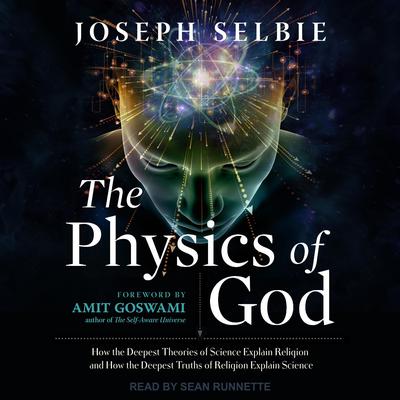The Physics of God: How the Deepest Theories of Science Explain Religion and How the Deepest Truths of Religion Explain Science Audiobook, by 
