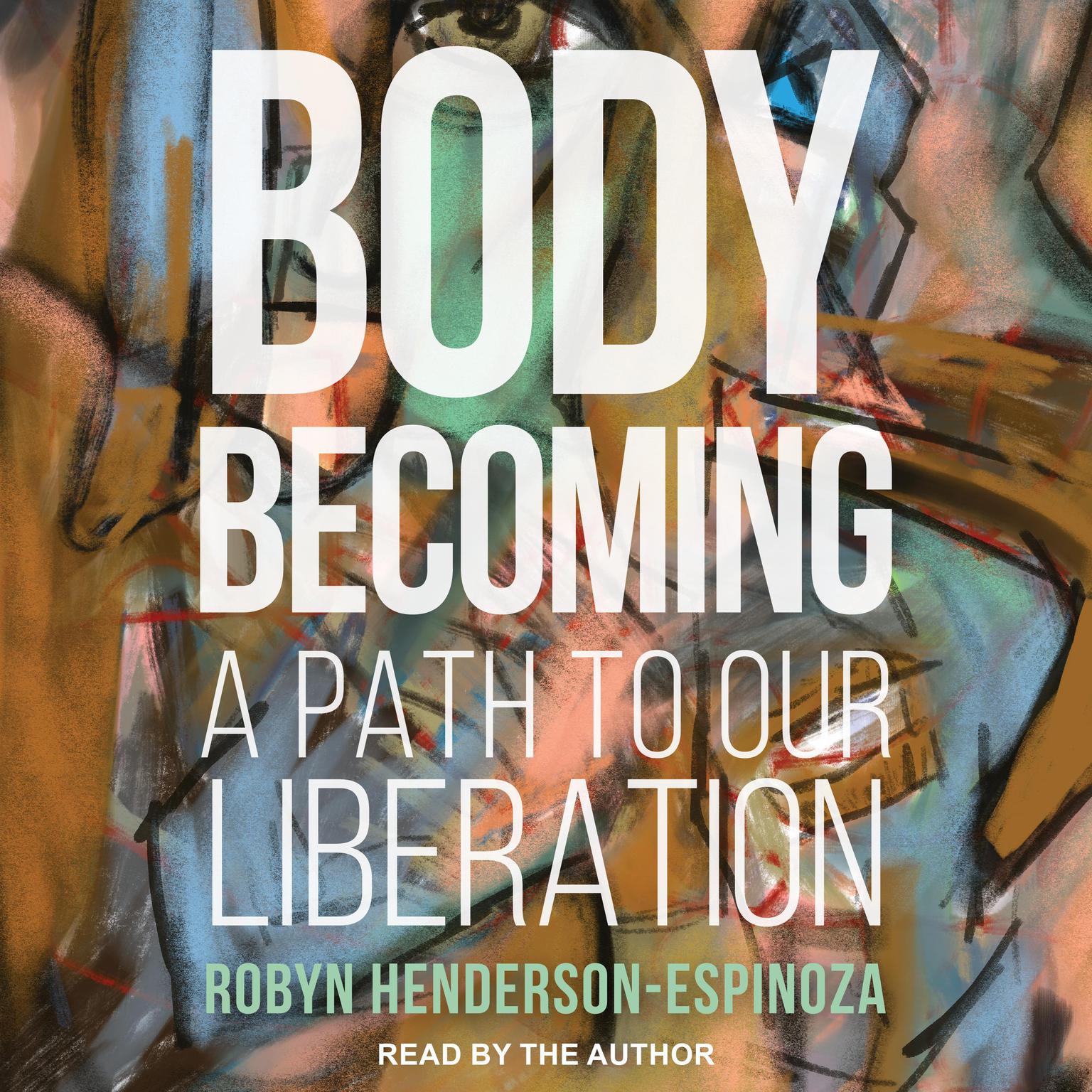 Body Becoming: A Path to Our Liberation Audiobook, by Robyn Henderson-Espinoza