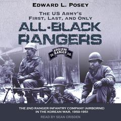 The US Armys First, Last, and Only All-Black Rangers: The 2nd Ranger Infantry Company (Airborne) in the Korean War, 1950-1951 Audiobook, by Edward L. Posey