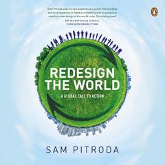 Redesign the World: a Global Call to Action Audiobook, by Sam Pitroda