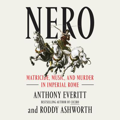 Nero: Matricide, Music, and Murder in Imperial Rome Audiobook, by Anthony Everitt