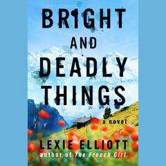 Bright and Deadly Things Audiobook, by Lexie Elliott