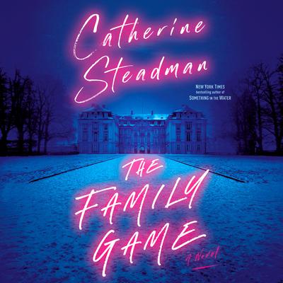 The Family Game: A Novel Audiobook, by Catherine Steadman