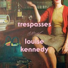 Trespasses: A Novel Audiobook, by Louise Kennedy