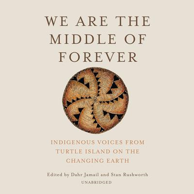 We Are the Middle of Forever: Indigenous Voices from Turtle Island on the Changing Earth  Audiobook, by Author Info Added Soon