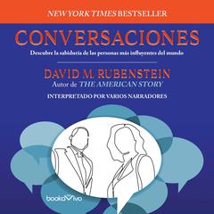 Conversaciones: Descubre la sabiduría de las personas más influyentes del mundo Audiobook, by David M. Rubenstein