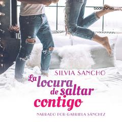 La locura de saltar contigo Audiobook, by Silvia Sancho