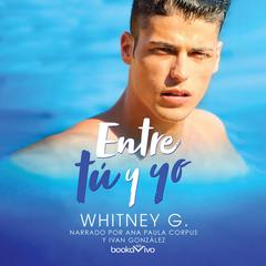 Entre tú y yo (Over Us, Over You) Audiobook, by Whitney G.