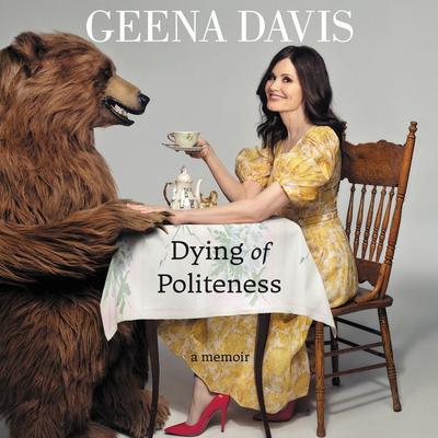 Dying of Politeness: A Memoir Audiobook, by Geena Davis