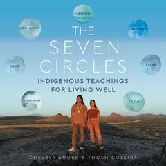 The Seven Circles: Indigenous Teachings for Living Well Audiobook, by Chelsey Luger