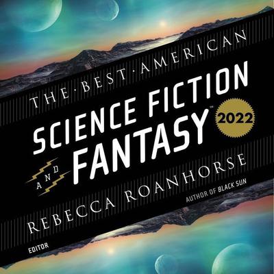 The Best American Science Fiction and Fantasy 2022 Audiobook, by 